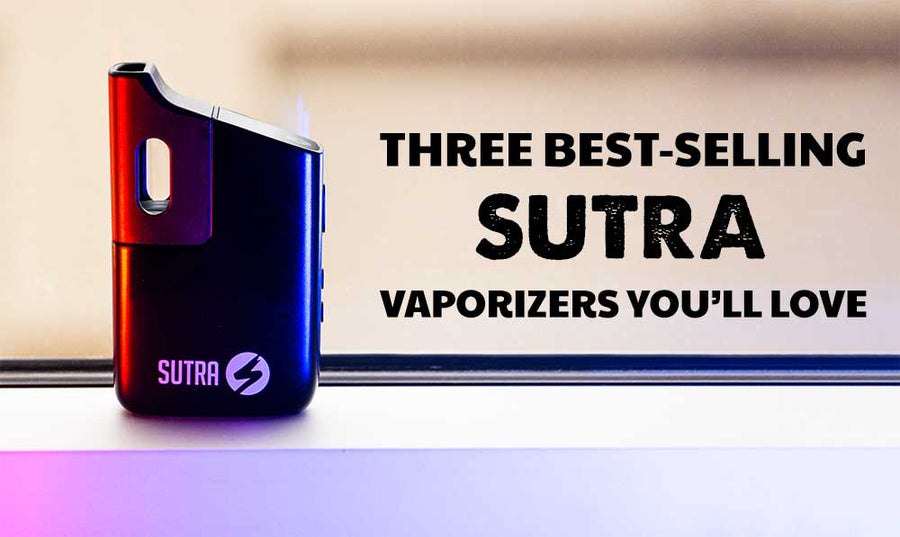 3 Best-Selling Sutra Vaporizers You'll Love