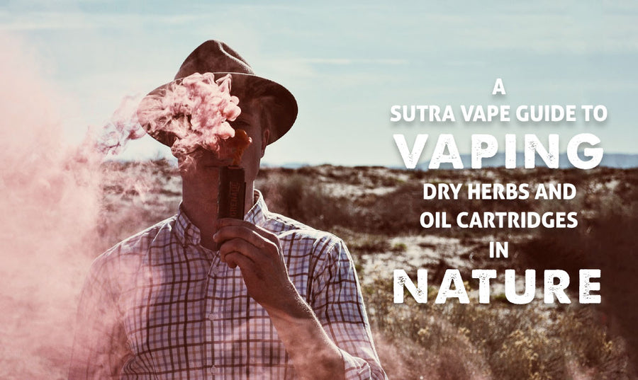 Ein Sutra Vape-Leitfaden zum Verdampfen von trockenen Kräutern und Ölpatronen in der Natur 