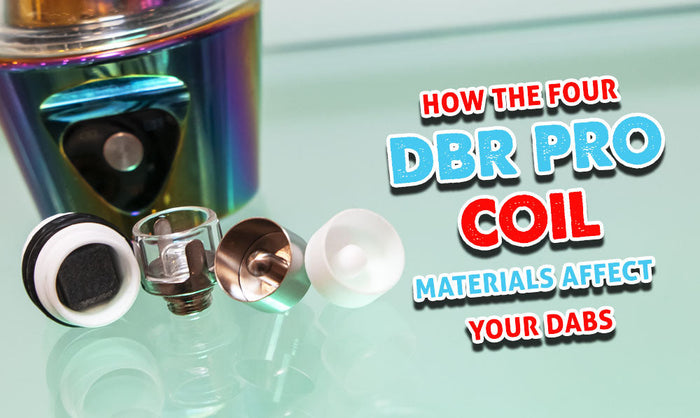 Wie die vier DBR Pro Coil-Materialien Ihre Dabs beeinflussen